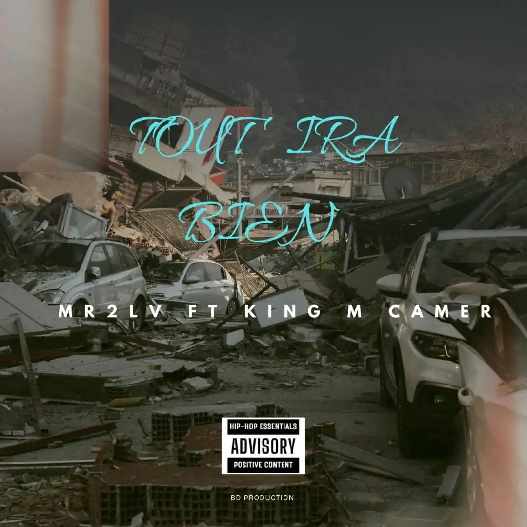 TOUT IRA BIEN (REMIX) MR 2LV feat KING-M CAMER